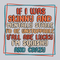 If I Was Skinny And Mentally Stable I'd Be Unstopp Classic Tee | Teevron