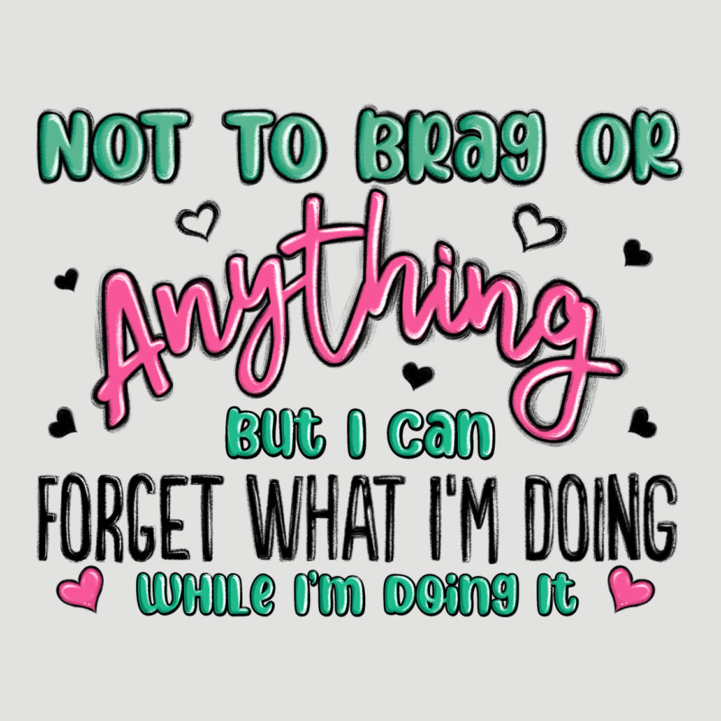 Not To Brag Or Anything But I Can Forget What Im D Classic Tee by MaliasSmallBusiness | Teevron