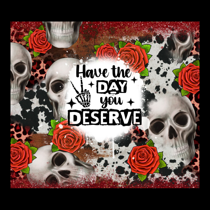 Have The Day You Deserve Skull And Rose Premium Tee by JahusDesignShop | Teevron