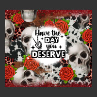 have the day you deserve skull and rose | Teevron