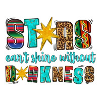 Stars Cant Shine Without Darkness Ladies Tee | Teevron