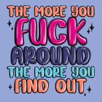 The More You Fuck Around The More You Find Out Classic Tee | Teevron