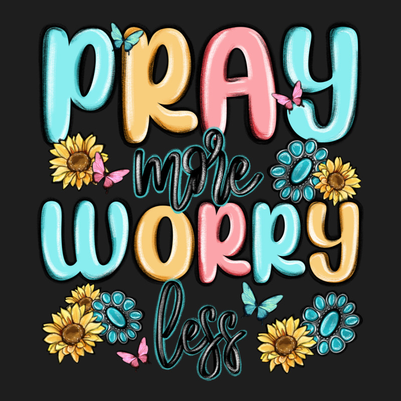 Pray More Worry Less Classic Tee by MaliasSmallBusiness | Teevron