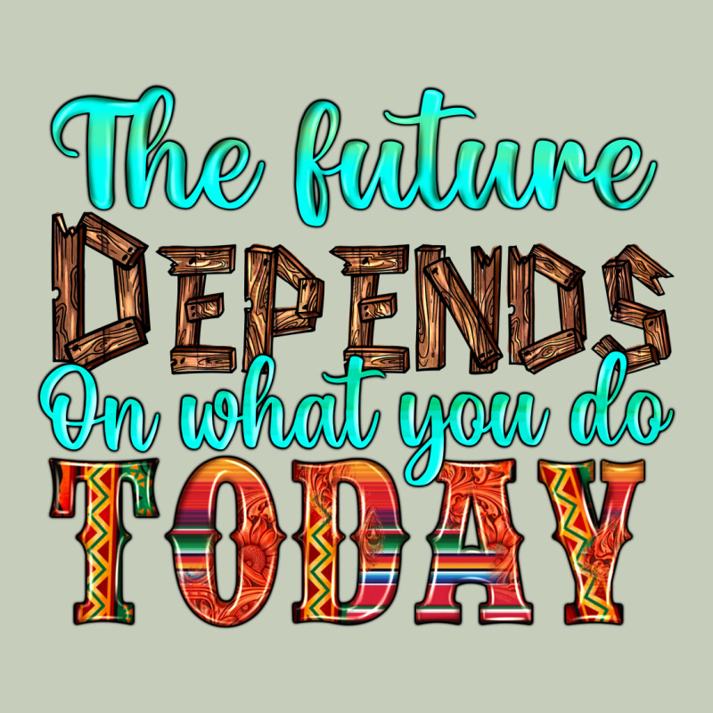 The Future On What You Do Today Ladies Tee by HRA Design Shop | Teevron