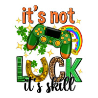 its not luck its skill st. patricks day | Teevron