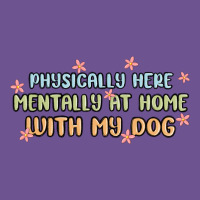 Physically Here Mentally At Home With My Dog Vintage Tee | Teevron
