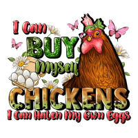 I Can Buy Myself Chickens I Can Hatch My Own Eggs Premium Tee | Teevron