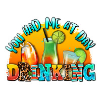 You  Had Me At Day Drınkıng Premium Tee | Teevron