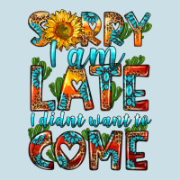 Sorry I Am Late I Didnt Want To Come Ladies Tee | Teevron