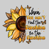 When You Can't Find The Sunshine Be The Sunshine Premium Tee | Teevron