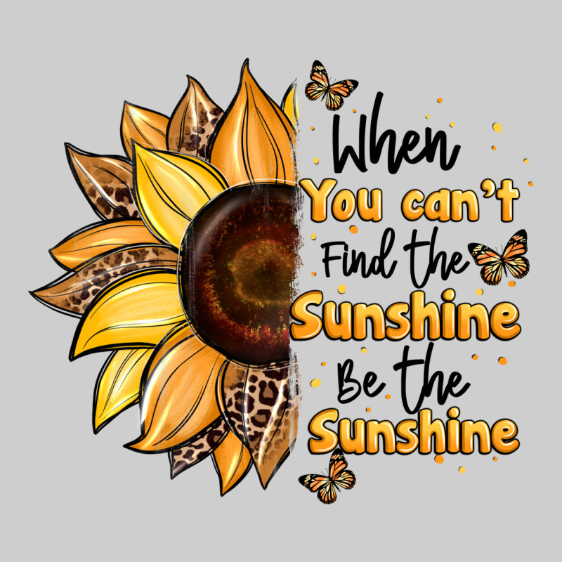 When You Can't Find The Sunshine Be The Sunshine Premium Tee by JahusDesignShop | Teevron
