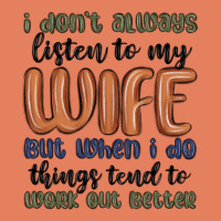 I Don T Always Listen To My Wife But When I Do Things Tend To Work Out Classic Tee | Teevron