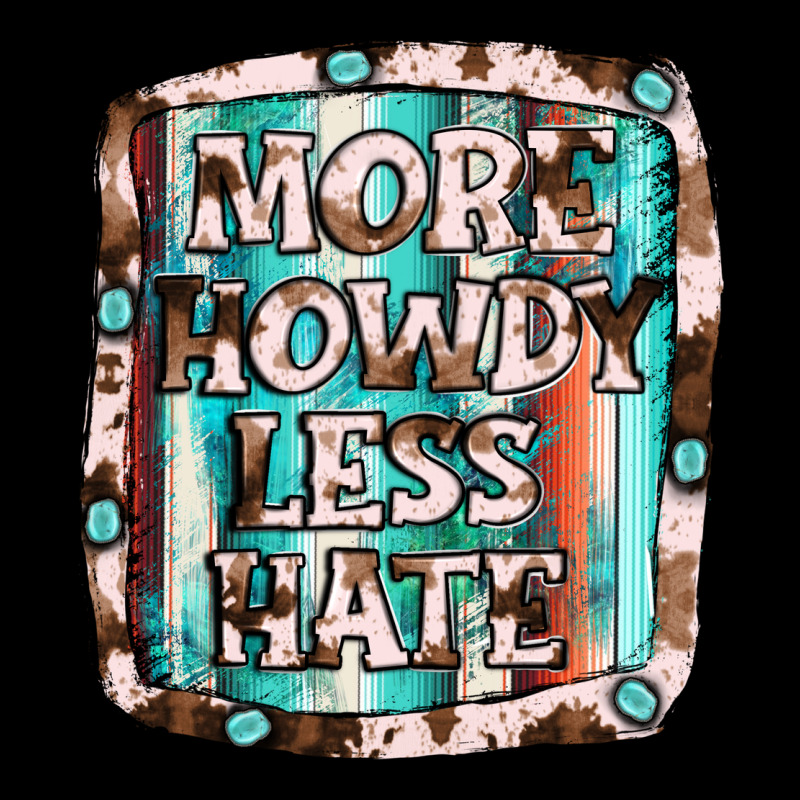 More Howdy Less Hate Ladies Tee by JahusDesignShop | Teevron