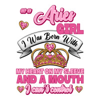 As A Aries Girl I Was Born With My Heart On My Sleeve And A Mouth | Teevron