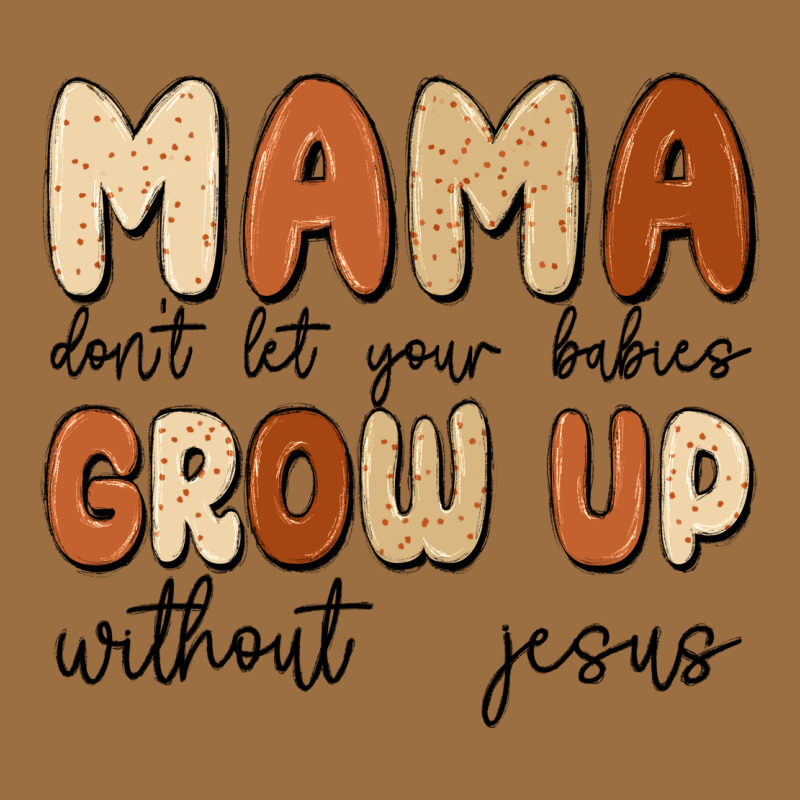 Mama Dont Let Your Babies Grow Up Without Jesus Vintage Tee by MaliasSmallBusiness | Teevron