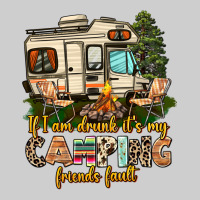 If I Am Drunk Its My Camping Friends Fault Premium Tee | Teevron