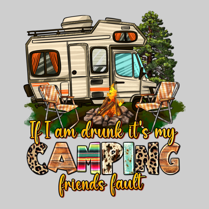 If I Am Drunk Its My Camping Friends Fault Premium Tee by AdoDesignShop | Teevron