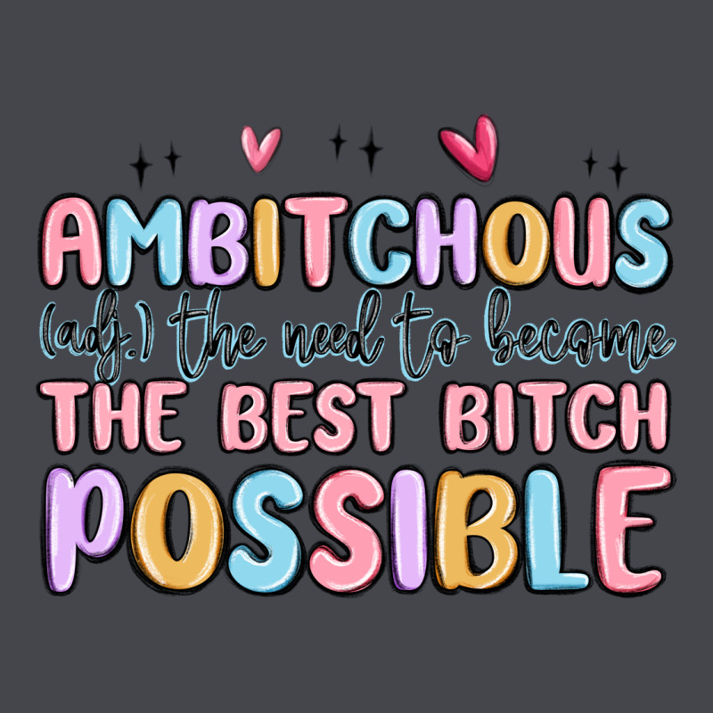 Ambitchous (adj.) The Need To Become The Best Bitc Classic Tee by MaliasSmallBusiness | Teevron