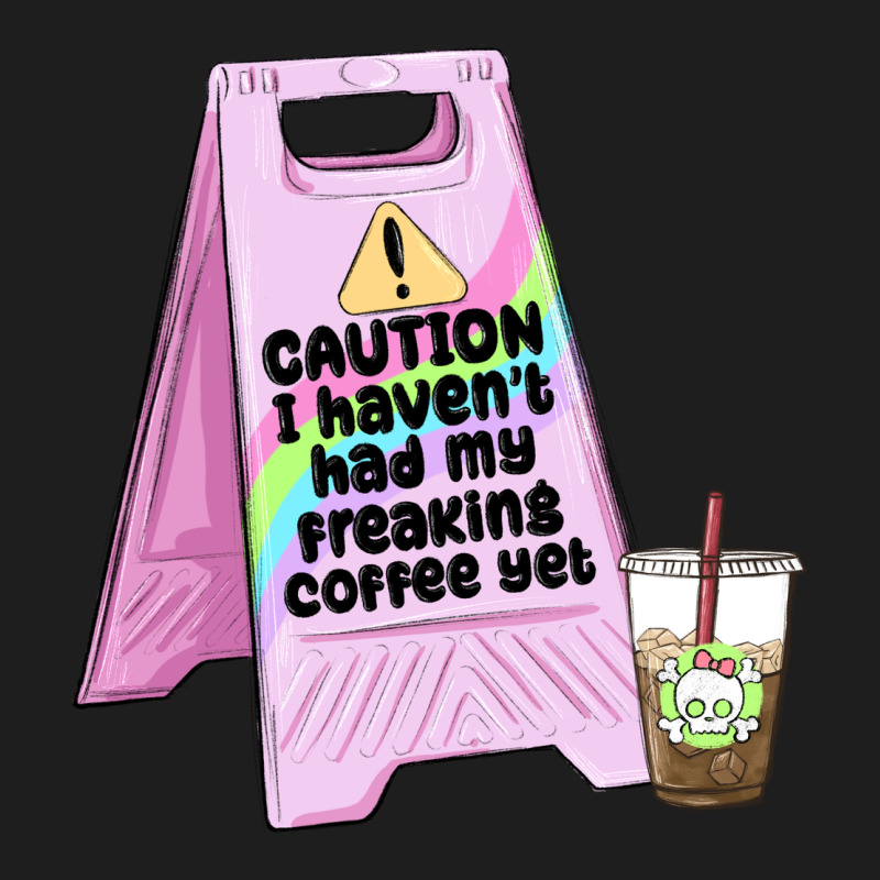 Caution I Haven't Had My Coffee Yet Classic Tee by MaliasSmallBusiness | Teevron