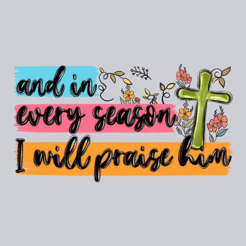 And In Every Season I Will Praise Him Heavyweight Sweatshirt by MaliasSmallBusiness | Teevron
