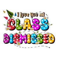 i love you all class dismissed | Teevron
