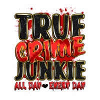true crime junkie all day every day | Teevron