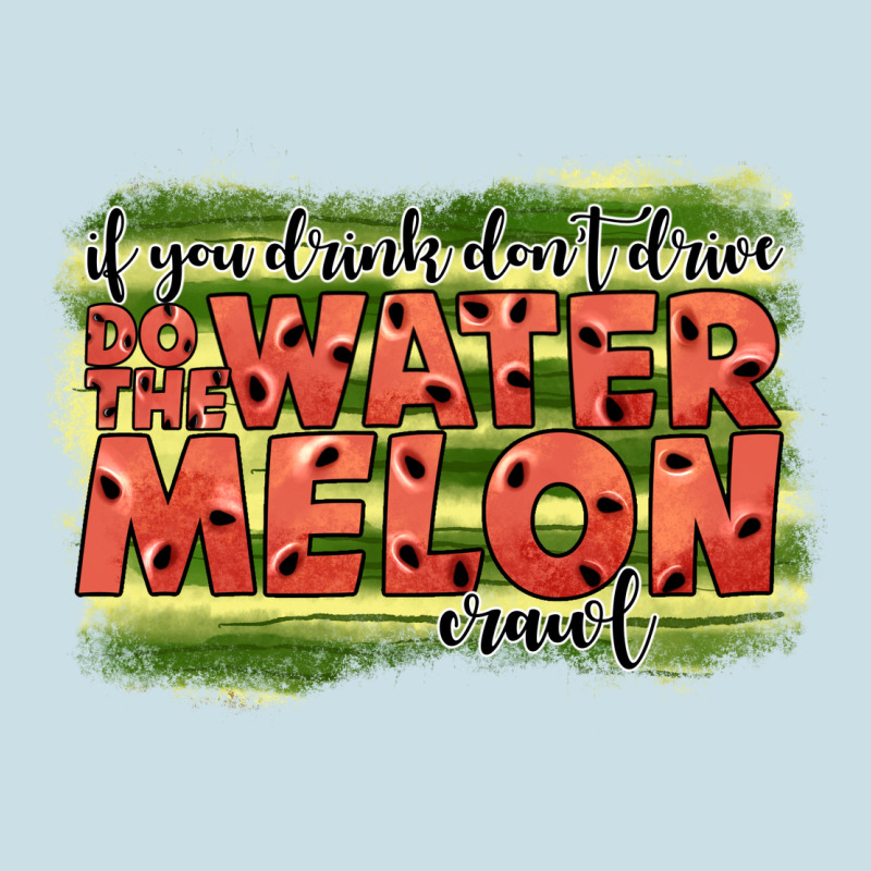 İf You Drink Don't Drive Do The Watermelon Crawl2 Ladies Tee by JahusDesignShop | Teevron