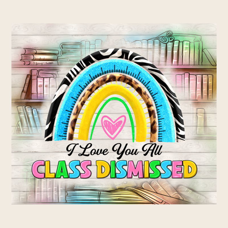 I Love You All Class Dismissed Premium Sweatshirt by TumblerDesignByShophia | Teevron