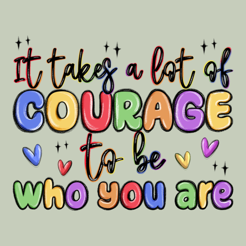 It Takes A Lot Of Courage To Be Who You Are Classic Tee by MaliasSmallBusiness | Teevron