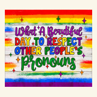 What A Beautiful Day To Respect Other People's Pronouns  Tumbler Premium Hoodie | Teevron
