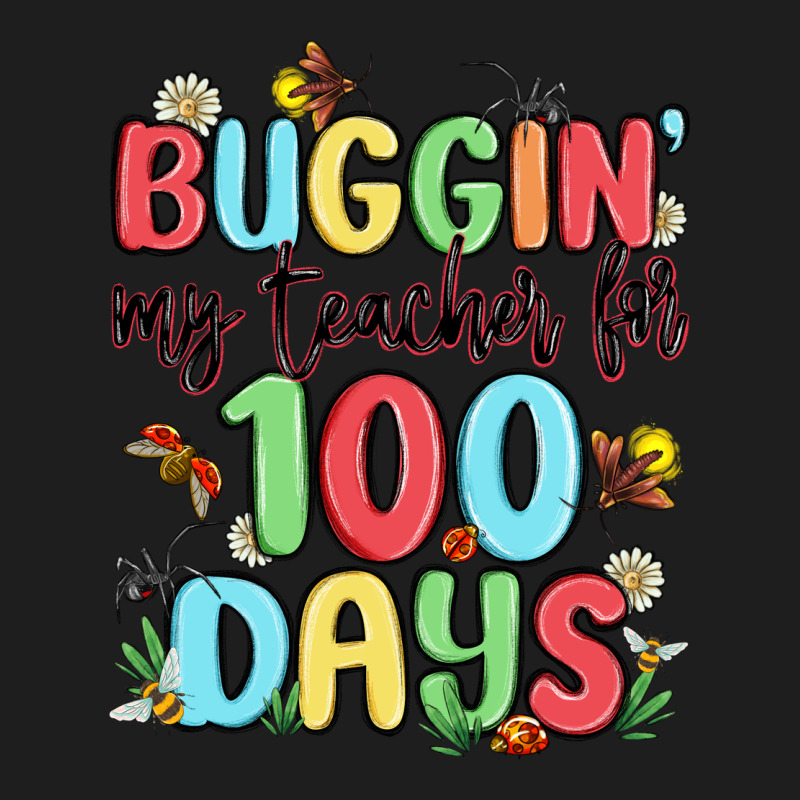 Buggin My Teacher For 100 Days Classic Tee by MaliasSmallBusiness | Teevron