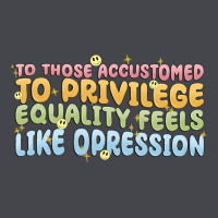 To Those Accustomed To Privilege Classic Tee | Teevron