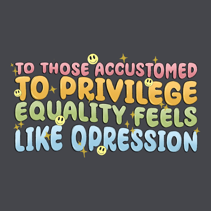 To Those Accustomed To Privilege Classic Tee by MaliasSmallBusiness | Teevron