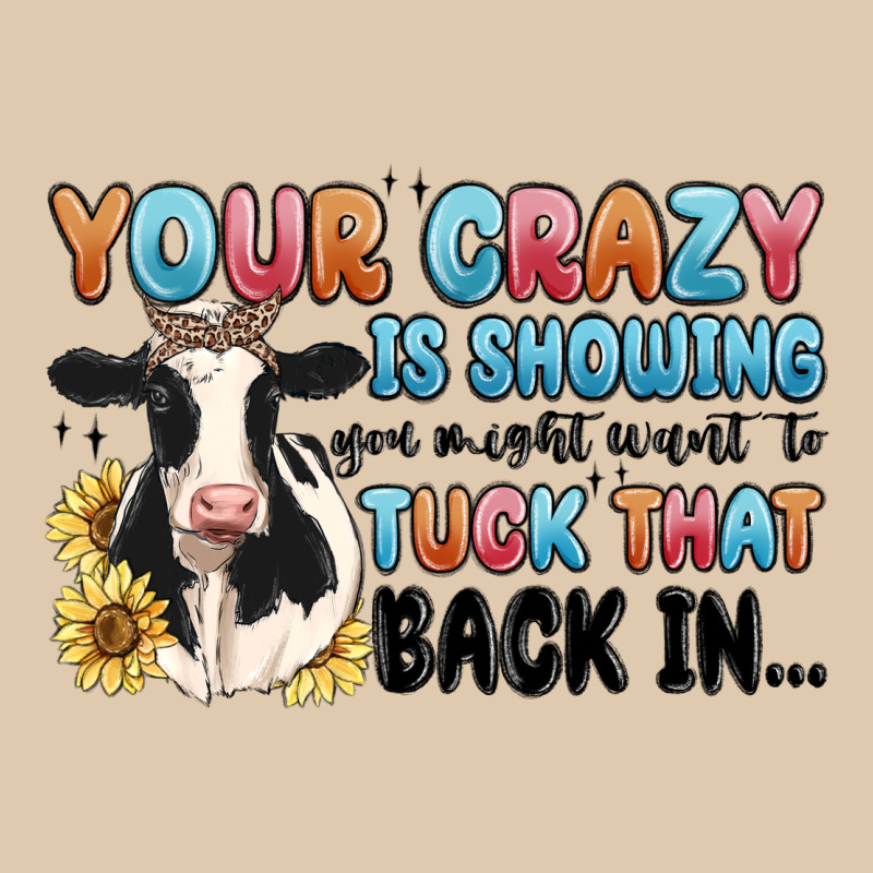 Your Crazy Is Showing You Might Want To Tuck That Heavyweight Sweatshirt by MaliasSmallBusiness | Teevron