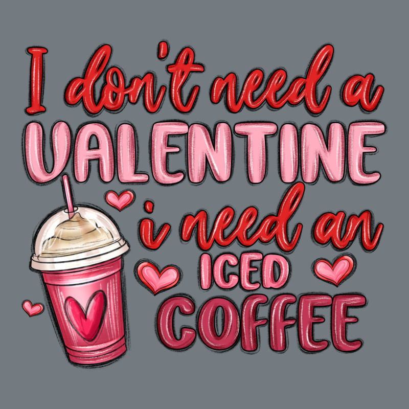 I Don T Need A Valentine I Need An Iced Coffee Heavyweight Sweatshirt by MaliasSmallBusiness | Teevron