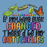 If Nothing Ever Changed Thered Be No Butterflies Urban Heavy Tee | Teevron