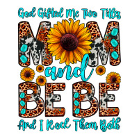 god gifted me two titles mom and bebe  and i rock | Teevron