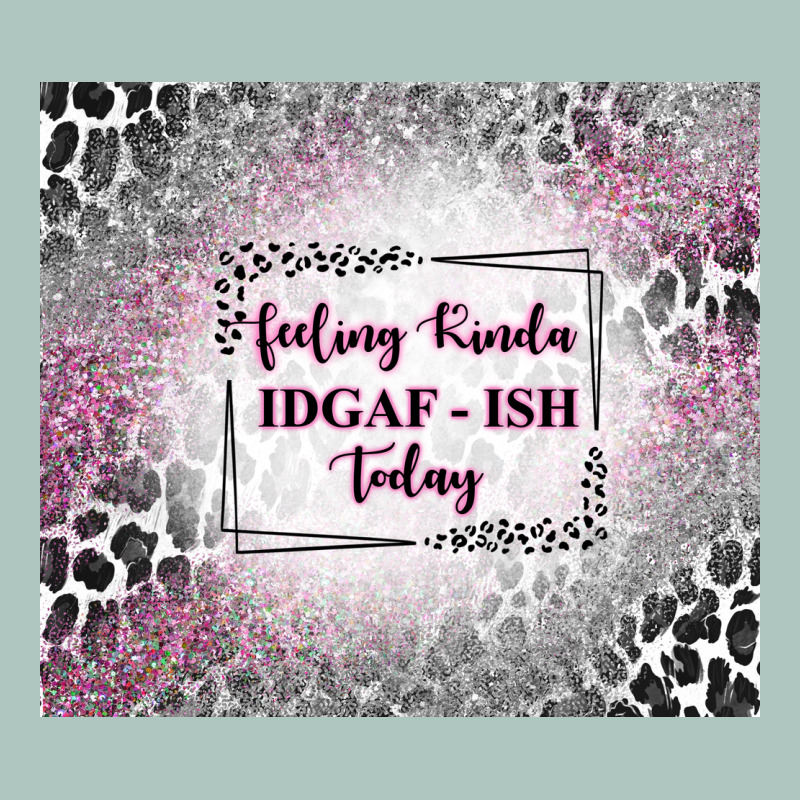Feeling Kinda Idgaf Ish Today With Leopard Premium Sweatshirt by TumblerDesignByShophia | Teevron