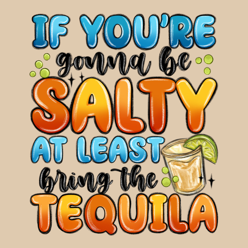 If You're Gonna Be Salty At Least Bring The Tequil Heavyweight Sweatshirt by MaliasSmallBusiness | Teevron