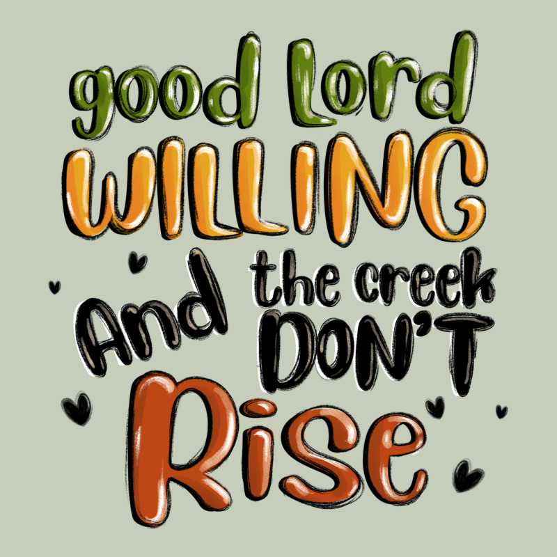 Good Lord Willing And The Creek Dont Rise Long Sleeve Tee by MaliasSmallBusiness | Teevron