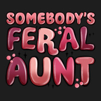 Somebodys Feral Aunt Classic Tee | Teevron