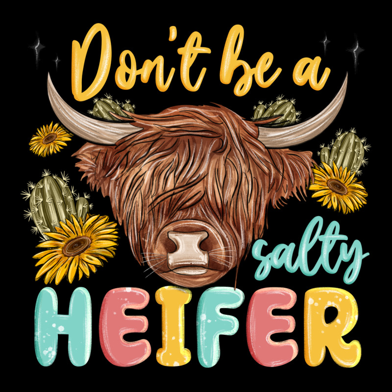 Dont Be A Salty Heifer Heavyweight Sweatshirt by MaliasSmallBusiness | Teevron