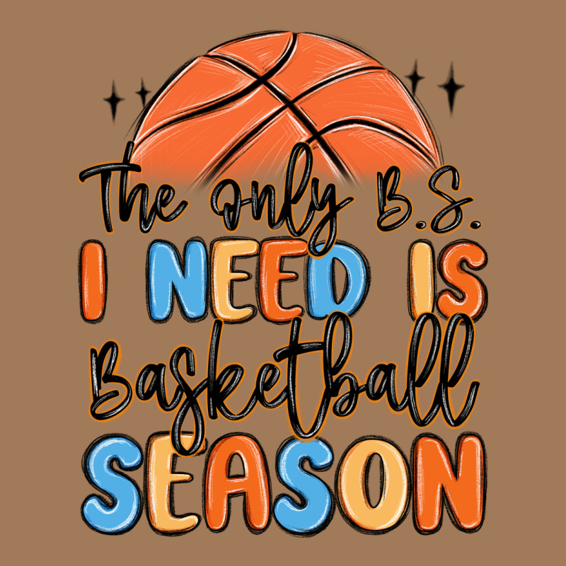 The Only B.s. I Need Is Basketball Season Classic Tee by MaliasSmallBusiness | Teevron