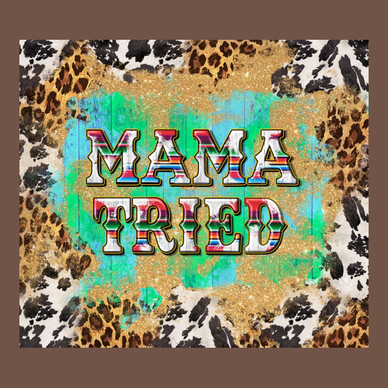 Mama Tried With Leopard And Cowhide Tumbler Tbs Premium Sweatshirt by TumblerDesignByShophia | Teevron