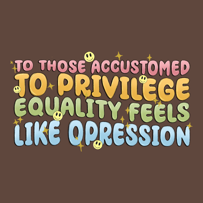 To Those Accustomed To Privilege Classic Tee by MaliasSmallBusiness | Teevron