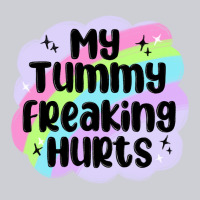 My Tummy Freaking Hurts Classic Tee | Teevron
