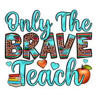only the brave teach | Teevron