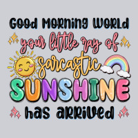 Good Morning World Your Little Ray Of Sarcastic Heavyweight Sweatshirt | Teevron