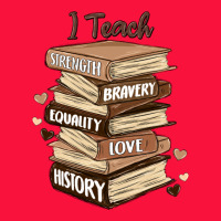 I Teach Strength Bravery Equality Love History Classic Tee | Teevron