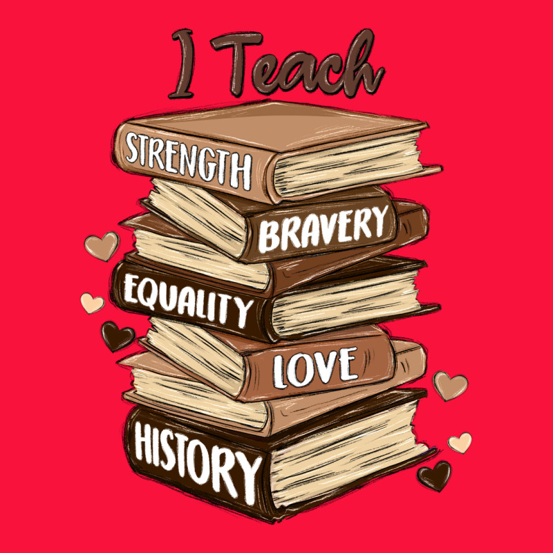 I Teach Strength Bravery Equality Love History Classic Tee by MaliasSmallBusiness | Teevron